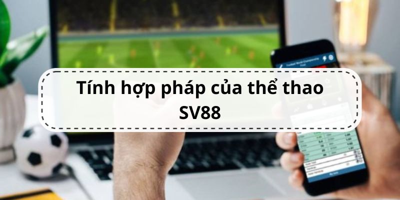 Độ uy tín về mặt pháp lý của thể thao tại SV88