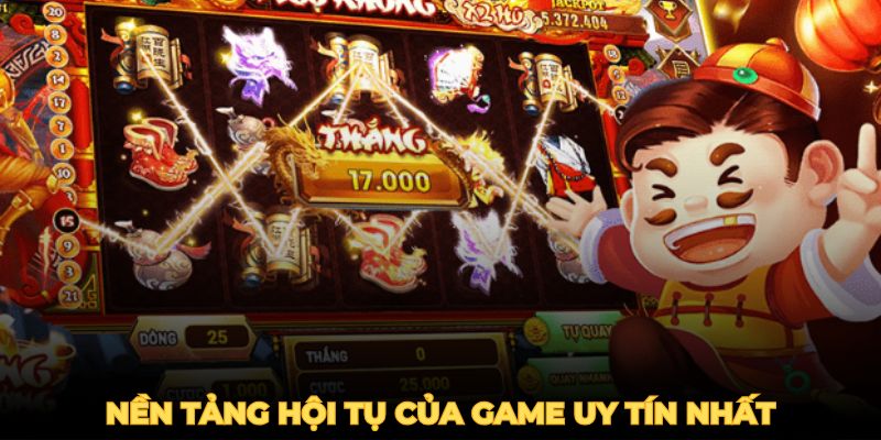 Đây là nền tảng hội tụ của game nổ hũ uy tín nhất