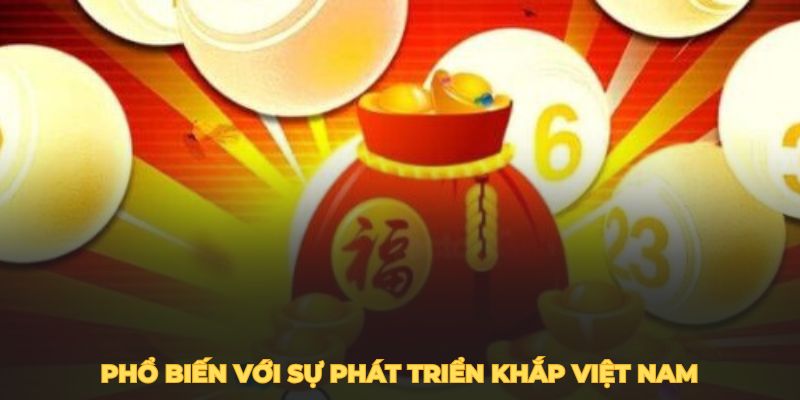 Hình thức xổ số phổ biến với sự phát triển khắp Việt Nam